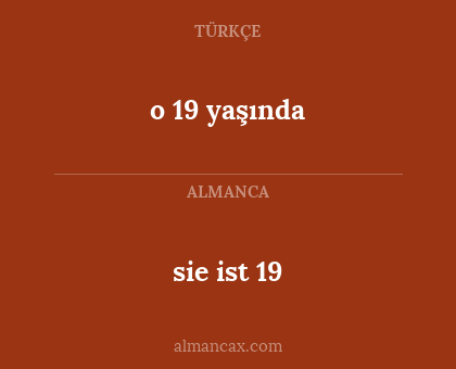 sie ist 19 - o 19 yaşında