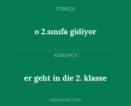 er geht in die 2. klasse - o 2.sınıfa gidiyor