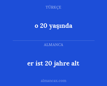 o 20 yaşında - er ist 20 jahre alt