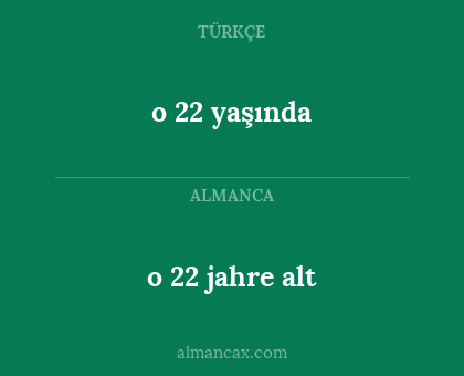 o 22 yaşında - o 22 jahre alt