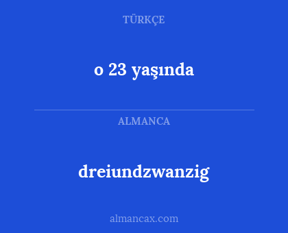 dreiundzwanzig - o 23 yaşında