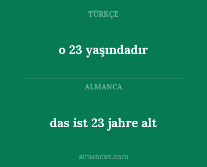 o 23 yaşındadır - das ist 23 jahre alt