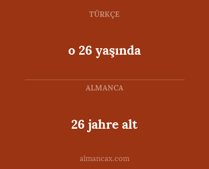 26 jahre alt - o 26 yaşında