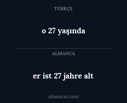 er ist 27 jahre alt - o 27 yaşında
