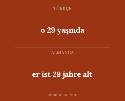 o 29 yaşında - er ist 29 jahre alt