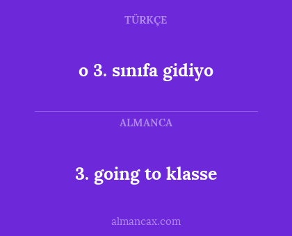 o 3. sınıfa gidiyo - 3. going to klasse