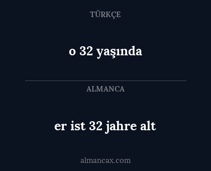 er ist 32 jahre alt - o 32 yaşında