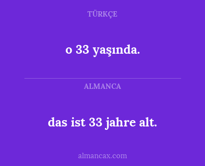 o 33 yaşında. - das ist 33 jahre alt.