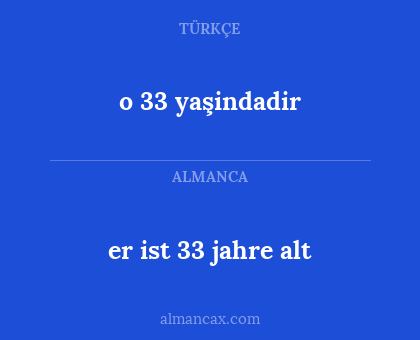o 33 yaşindadir - er ist 33 jahre alt
