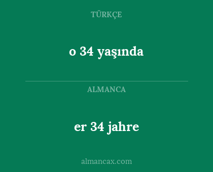 er 34 jahre - o 34 yaşında