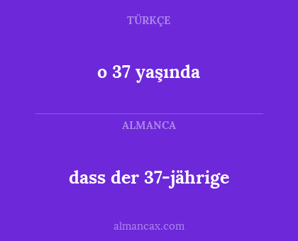 dass der 37-jährige - o 37 yaşında