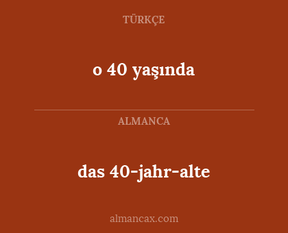 o 40 yaşında - das 40-jahr-alte