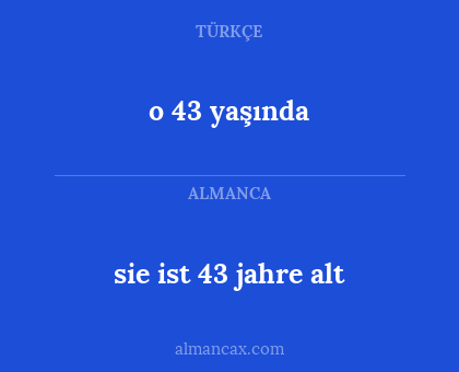 o 43 yaşında - sie ist 43 jahre alt