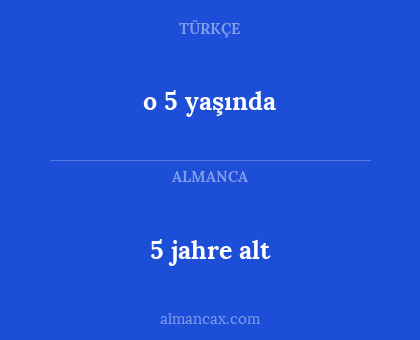 5 jahre alt - o 5 yaşında