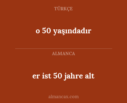 o 50 yaşındadır - er ist 50 jahre alt