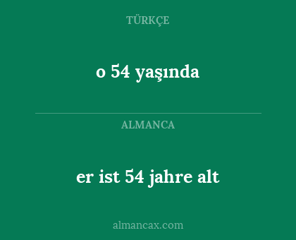 o 54 yaşında - er ist 54 jahre alt
