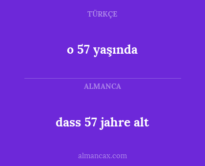o 57 yaşında - dass 57 jahre alt