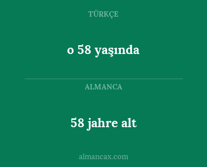 58 jahre alt - o 58 yaşında