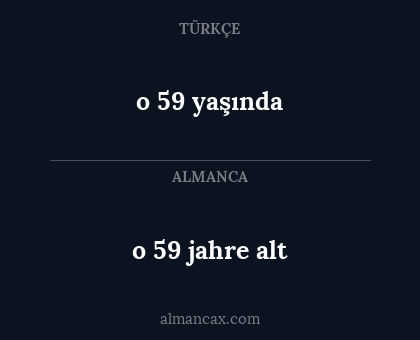 o 59 yaşında - o 59 jahre alt