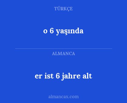 o 6 yaşında - er ist 6 jahre alt