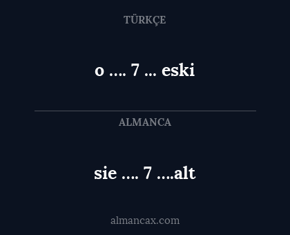 sie …. 7 ….alt - o …. 7 ... eski