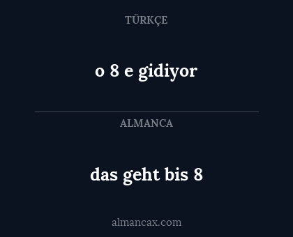 o 8 e gidiyor - das geht bis 8