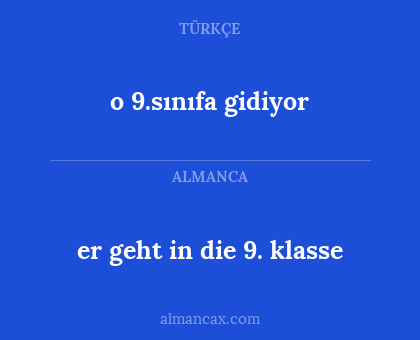 er geht in die 9. klasse - o 9.sınıfa gidiyor
