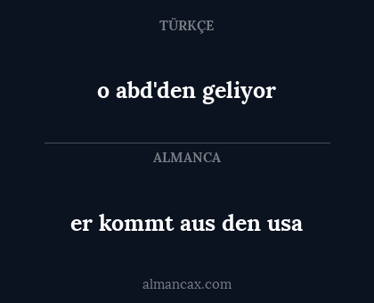 er kommt aus den usa - o abd'den geliyor