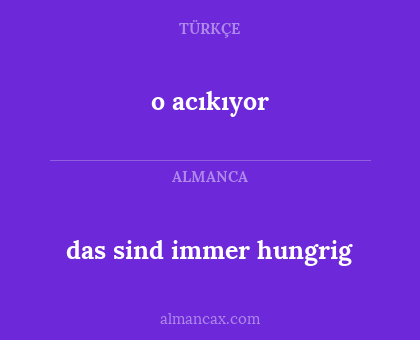 o acıkıyor - das sind immer hungrig