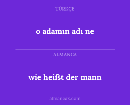 wie heißt der mann - o adamın adı ne