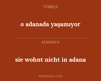 o adanada yaşamıyor - sie wohnt nicht in adana