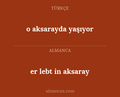 er lebt in aksaray - o aksarayda yaşıyor