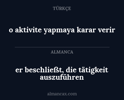 er beschließt, die tätigkeit auszuführen - o aktivite yapmaya karar verir