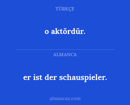 er ist der schauspieler. - o aktördür.