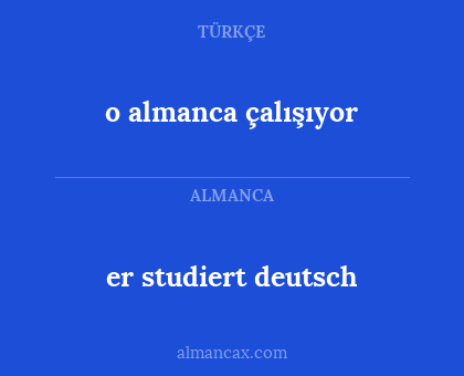 er studiert deutsch - o almanca çalışıyor