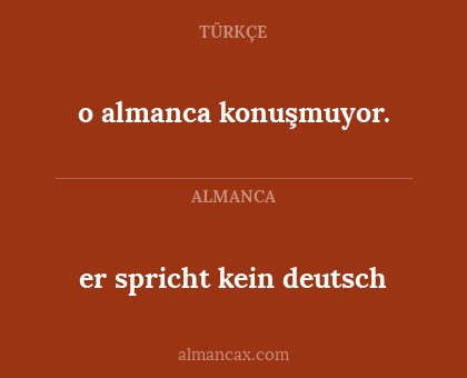 o almanca konuşmuyor. - er spricht kein deutsch