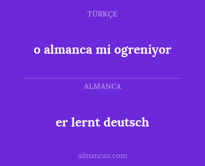 er lernt deutsch - o almanca mi ogreniyor