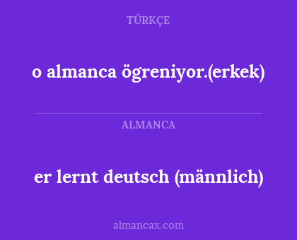 o almanca ögreniyor.(erkek) - er lernt deutsch (männlich)