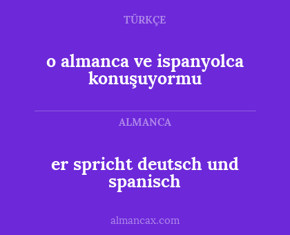 er spricht deutsch und spanisch - o almanca ve ispanyolca konuşuyormu