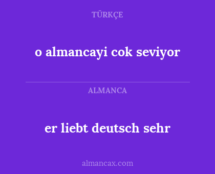 er liebt deutsch sehr - o almancayi cok seviyor