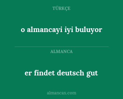 er findet deutsch gut - o almancayi iyi buluyor