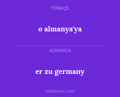 o almanya'ya - er zu germany