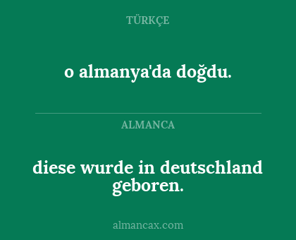 diese wurde in deutschland geboren. - o almanya'da doğdu.
