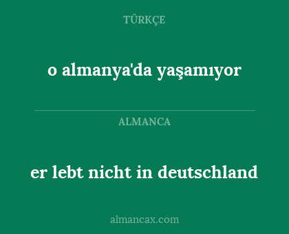 o almanya'da yaşamıyor - er lebt nicht in deutschland