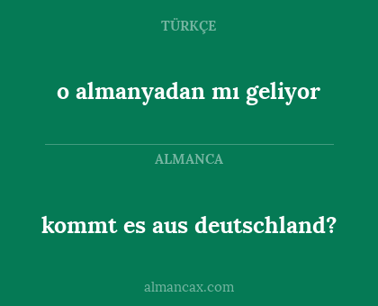 kommt es aus deutschland? - o almanyadan mı geliyor