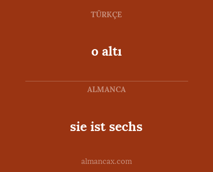 o altı - sie ist sechs