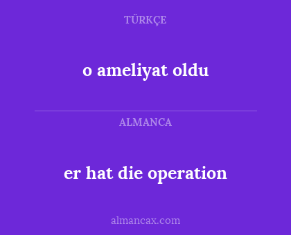 er hat die operation - o ameliyat oldu