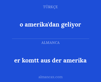 er komtt aus der amerika - o amerika'dan geliyor
