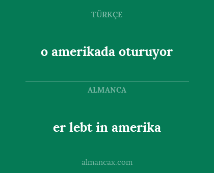 er lebt in amerika - o amerikada oturuyor