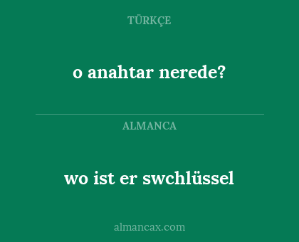 wo ist er swchlüssel - o anahtar nerede?